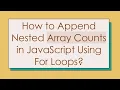 How to Append Nested Array Counts in JavaScript Using For Loops