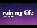 Download Lagu Zara Larsson - Ruin My Life (Lyrics)