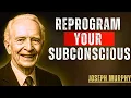 Do This for 30 Days to Reprogram Your Subconscious Mind - Joseph Murphy Method