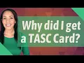 Why did I get a TASC Card