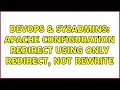 DevOps SysAdmins Apache configuration redirect using only redirect not rewrite