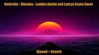 Download Umbrella - Rihanna (Landon Austin and Lauryn Evans Cover) (Slowed + Reverb) MP3