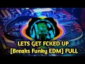 IMM KOHONGIA - Lets Get Fcked Up [Breaks Funky EDM] FULL