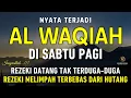 Surat Al WAQIAH 7x, dengarkan hutang lunas, Rezeki datang dari berbagai arah, Bacaan Al Quran Merdu