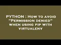 PYTHON How to avoid Permission denied when using pip with virtualenv