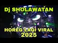 Dj SHOLAWAT HOREG LAGI VIRAL 2025