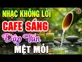 Lagu Nhạc Không Lời Buổi Sáng Đập Tan Mệt Mỏi | Hòa Tấu Guitar Cổ Điển, Nhạc Cafe Buổi Sáng Hay Nhất