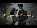 How To Trigger Her Curiosity Without Saying a Word