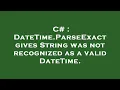 C DateTime ParseExact gives String was not recognized as a valid DateTime