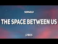 Download Lagu siopaolo - the space between us (Lyrics)