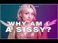 Why am I a Sissy