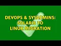 DevOps SysAdmins solaris to linux migration 3 Solutions