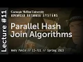 11 - Parallel Hash Join Algorithms CMU Advanced Databases Spring 2023