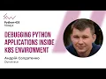 Debugging python applications inside k8s environment - Andrii Soldatenko Fwdays Python DS