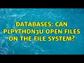 Databases Can plpython3u open files on the file system