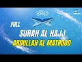 Download Lagu SURAH AL HAJJ ABDULLAH AL MATROOD