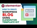 Create WordPress Blog Using Elementor Template Kit Elementor Template Tutorial