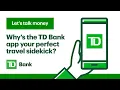 Mobile Banking on-the-go with the TD Mobile App Let s Talk Money