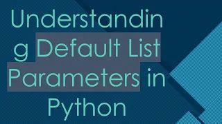 Understanding Default List Parameters in Python