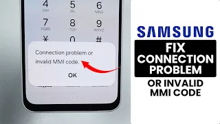 Solved How to Fix Connection Problem or Invalid MMI Code on Samsung