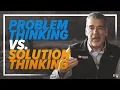 2 Minutes With TK Problem Thinking vs Solution Thinking
