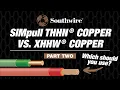 Comprehensive Overview of SIMpull THHN Copper vs XHHW Copper - Part 2