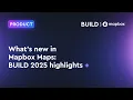 What s new in Mapbox Maps BUILD 2025 highlights