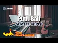 Download Lagu Putri Bali - Semaya Koplo // [Djuna Musik]