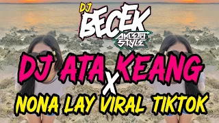 Download DJ ATA KEANG X NONA LAY VIRAL TIKTOK AKLETU STYLE|| DJ BECEK REMIX 2023 MP3