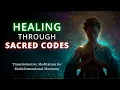 Healing Through Sacred Codes Recode Your Energy While You Sleep - Guided Meditation