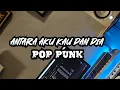 Lagu KANGEN BAND - Antara Aku Kau Dan Dia ( Pop Punk Cover )
