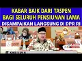 🔴 SPESIAL MALAM INI TASPEN PENSIUNAN ! SELAMAT KABAR GEMBIRA BULAN INI DARI DPR RI ! KESEJAHTERAAN