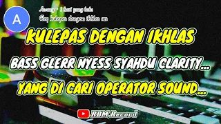 Download CEK SOUND GLERR KULEPAS DENGAN IKHLAS NYESS CLARITY SYAHDU... MP3