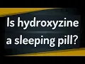Is hydroxyzine a sleeping pill