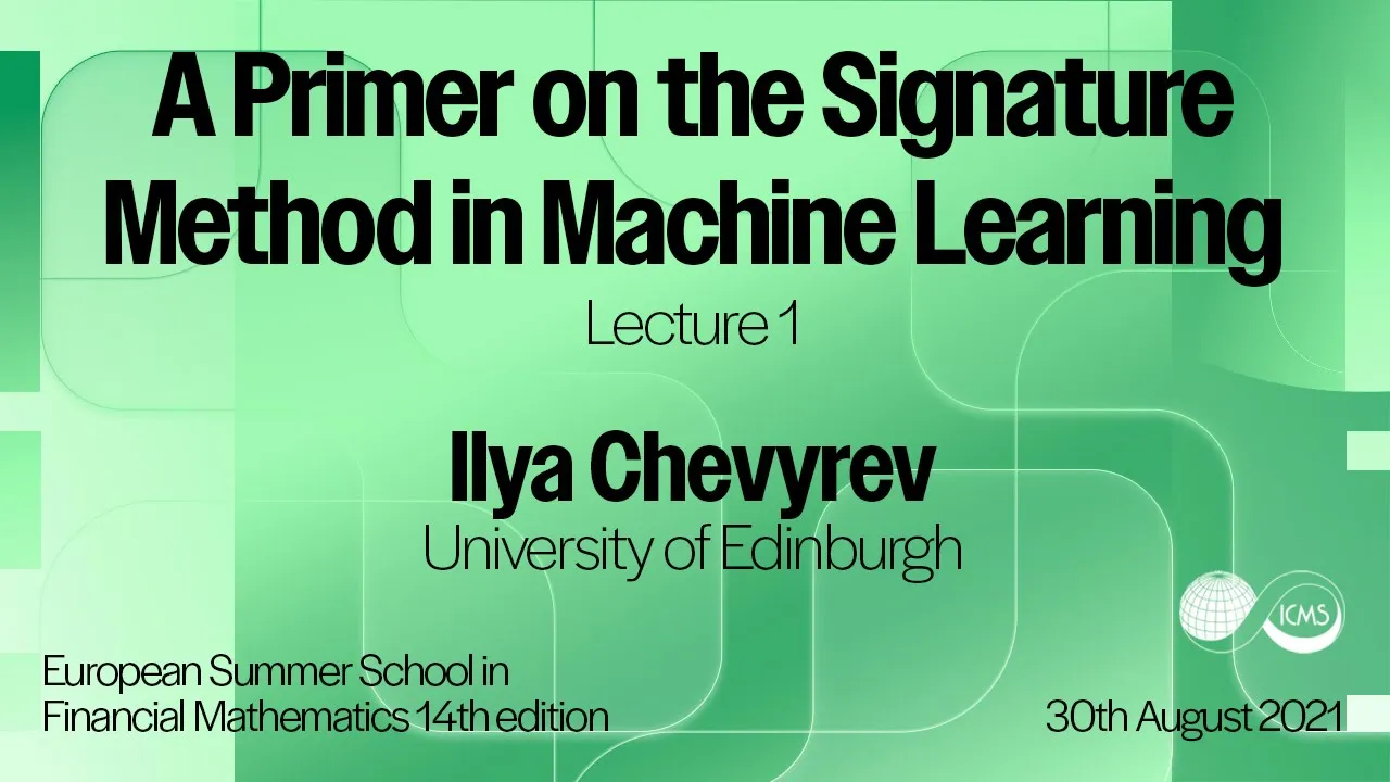 Ilya Chevyrev - A Primer on the Signature Method in Machine Learning (Lecture 01)