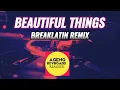 Download Lagu BEAUTIFUL THINGS REMIX ( Breaklatin ) viral tiktok
