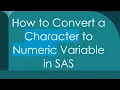 How to Convert a Character to Numeric Variable in SAS