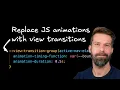 Replace your JavaScript Animation Library with View Transitions