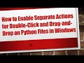How to Enable Separate Actions for Double-Click and Drag-and-Drop on Python Files in Windows