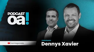 Podcast OA! - Convidado: Dennys Xavier