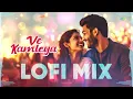 Ve Kamleya - LoFi Mix | Arijit Singh | Shreya Ghoshal | Kedrock, Sd Style