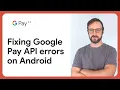 Troubleshooting your Google Pay integration on Android