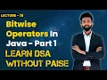 Bitwise Operators In Java - Part 1 FREE DSA Course in JAVA Lecture 15