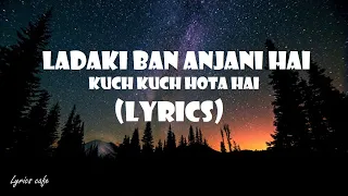 ladki badi anjani hai full lyrics video kuch kuch hota hai shan khan kajol kumar sanu lyrics