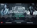 Lut Jaaon Lut Jaaon Love Remix 💔  Karzzzz  Himesh Reshammiya  DJ AATISH  2025 Remix
