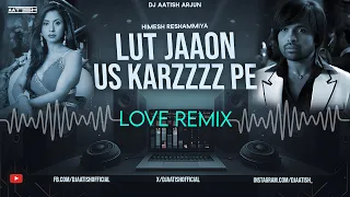 lut jaaon lut jaaon love remix 2026 himesh reshammiya karzzzz dj aatish heartbreak version