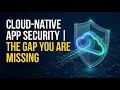 Cloud-Native Application Security Why It Matters
