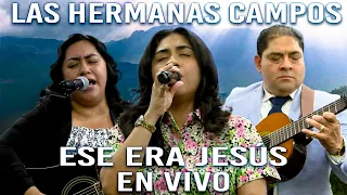 LAS HERMANAS CAMPOS: Ese Era Jesús (En Vivo)