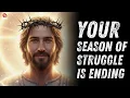 GOD SAYS: YOUR SEASON OF STRUGGLE IS ENDING