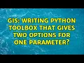 GIS Writing Python toolbox that gives two options for one parameter 2 Solutions